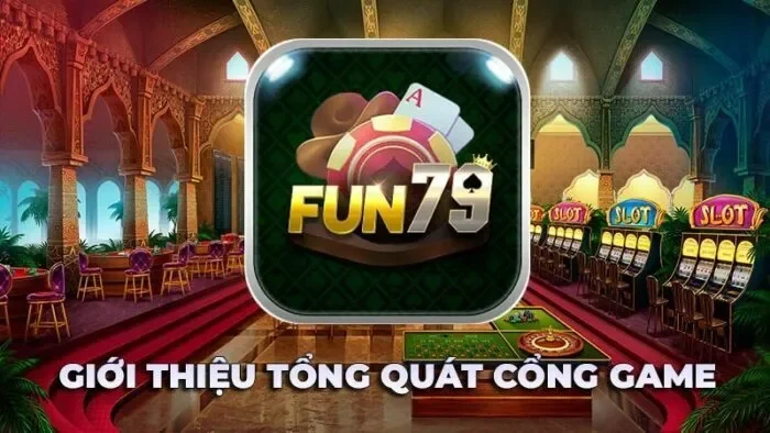 Giới thiệu thông tin tổng quan về cổng game Fun79